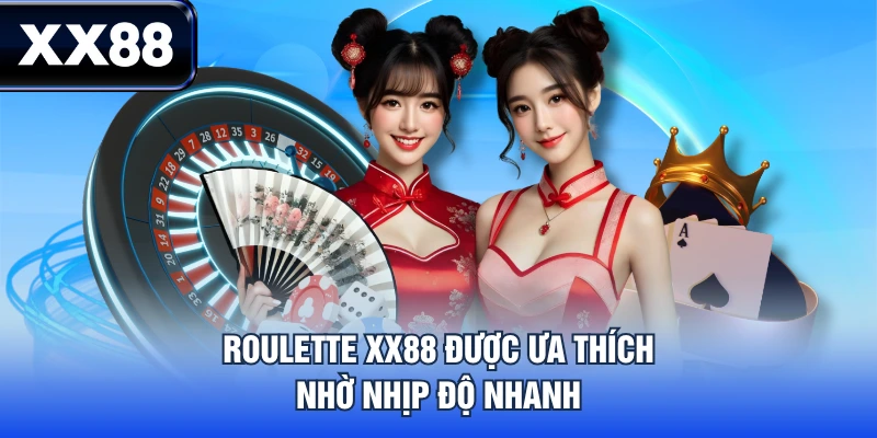 Roulette XX88 được ưa thích nhờ nhịp độ nhanh